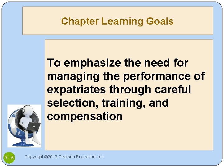 Chapter Learning Goals To emphasize the need for managing the performance of expatriates through