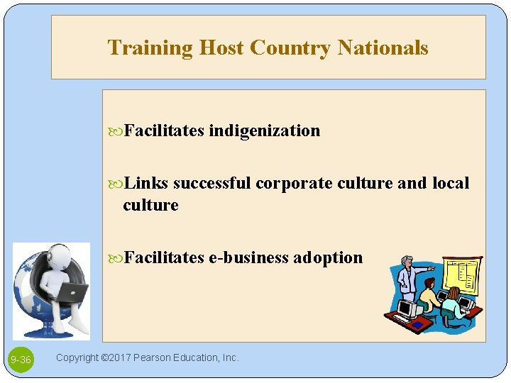 Training Host Country Nationals Facilitates indigenization Links successful corporate culture and local culture Facilitates