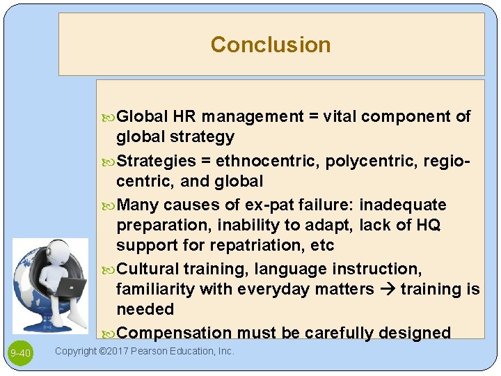 Conclusion Global HR management = vital component of global strategy Strategies = ethnocentric, polycentric,