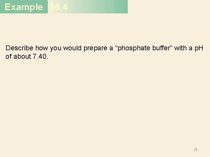 Example 16. 4 Describe how you would prepare a “phosphate buffer” with a p.