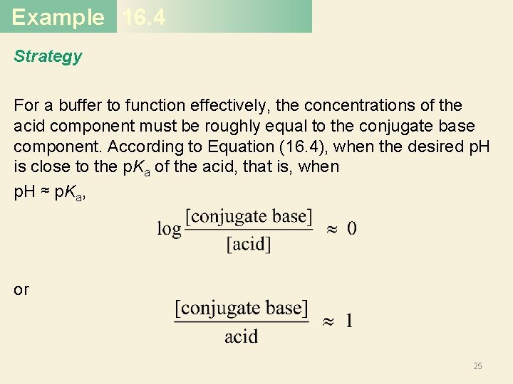 Example 16. 4 Strategy For a buffer to function effectively, the concentrations of the