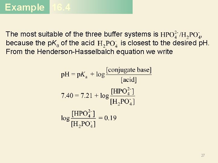 Example 16. 4 The most suitable of the three buffer systems is , because