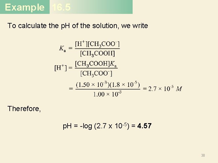 Example 16. 5 To calculate the p. H of the solution, we write Therefore, Example 16. 5 To calculate the p. H of the solution, we write Therefore,