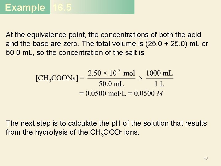 Example 16. 5 At the equivalence point, the concentrations of both the acid and