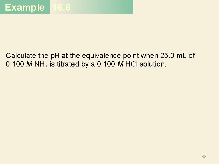 Example 16. 6 Calculate the p. H at the equivalence point when 25. 0