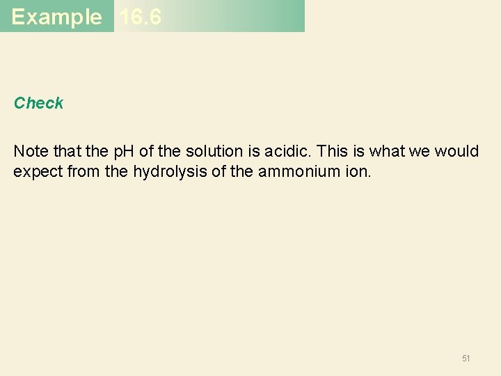 Example 16. 6 Check Note that the p. H of the solution is acidic.