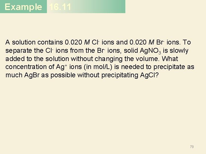 Example 16. 11 A solution contains 0. 020 M Cl- ions and 0. 020