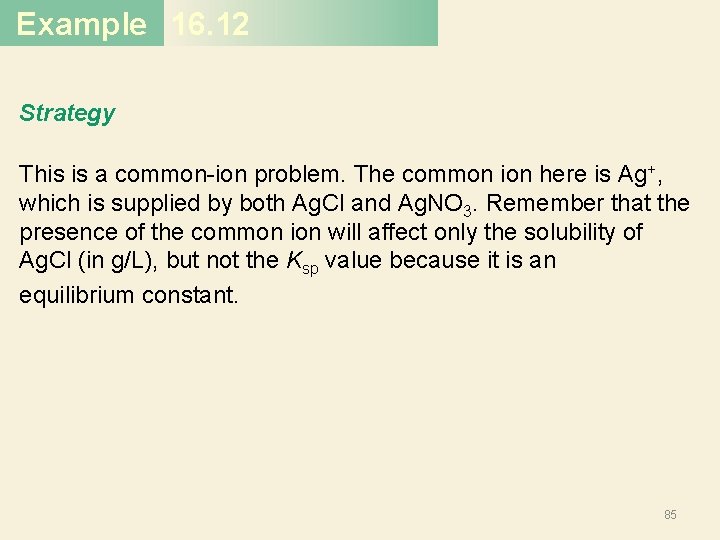 Example 16. 12 Strategy This is a common-ion problem. The common ion here is Example 16. 12 Strategy This is a common-ion problem. The common ion here is