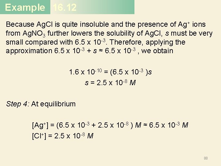 Example 16. 12 Because Ag. Cl is quite insoluble and the presence of Ag+ Example 16. 12 Because Ag. Cl is quite insoluble and the presence of Ag+