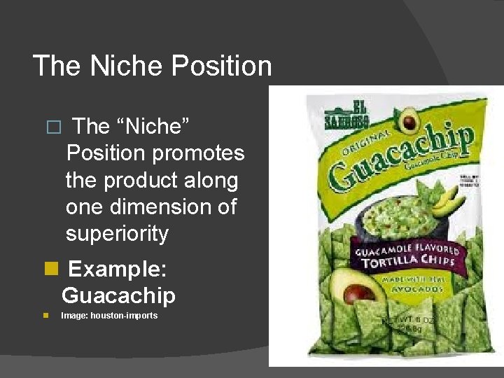 The Niche Position � The “Niche” Position promotes the product along one dimension of