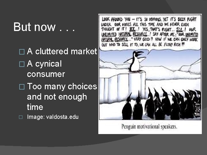 But now. . . �A cluttered market � A cynical consumer � Too many
