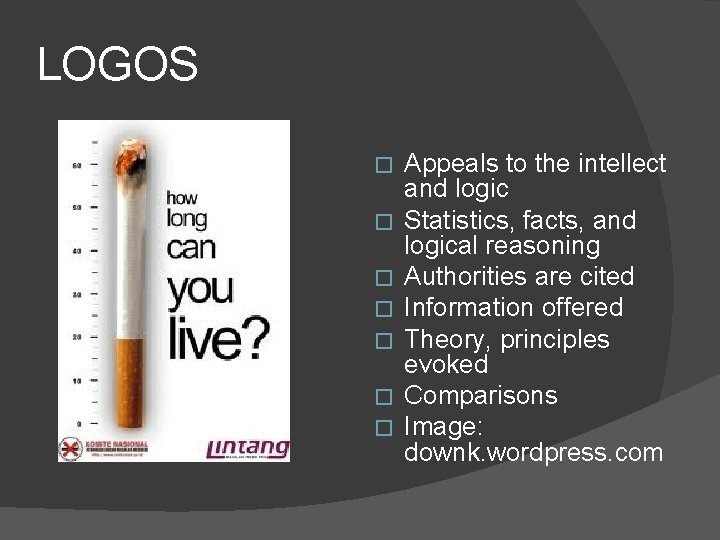 LOGOS � � � � Appeals to the intellect and logic Statistics, facts, and