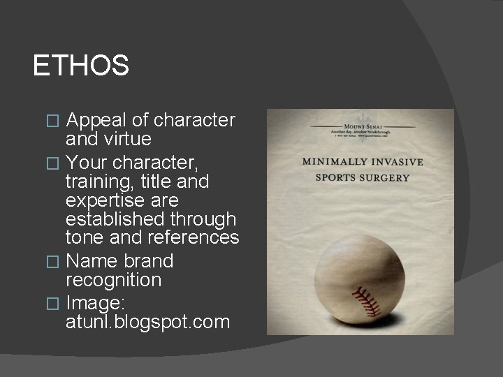 ETHOS Appeal of character and virtue � Your character, training, title and expertise are