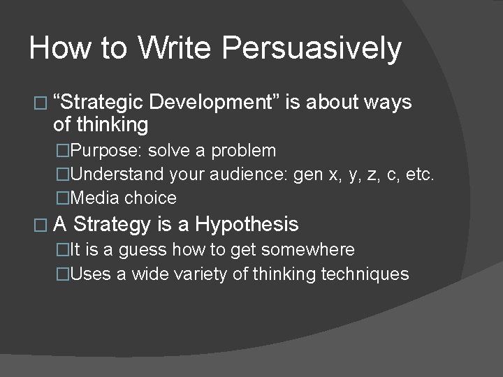 How to Write Persuasively � “Strategic Development” is about ways of thinking �Purpose: solve