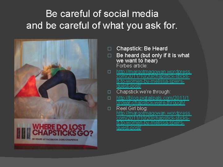 Be careful of social media and be careful of what you ask for. �