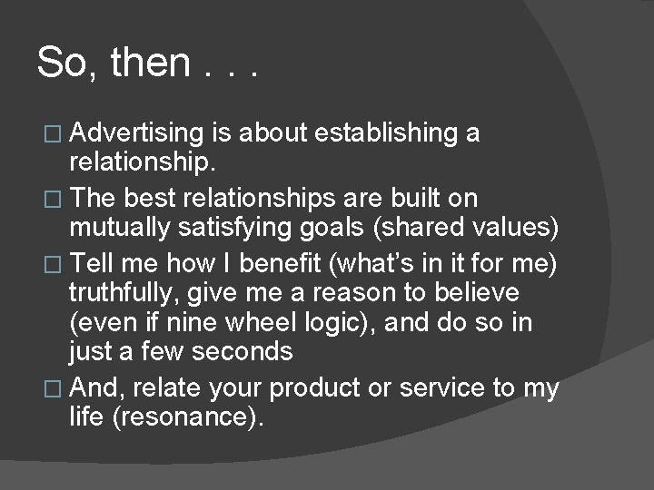 So, then. . . � Advertising is about establishing a relationship. � The best