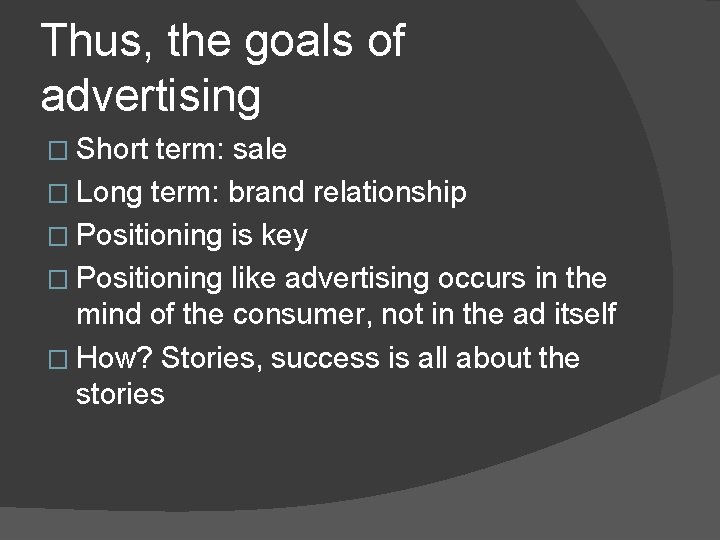 Thus, the goals of advertising � Short term: sale � Long term: brand relationship