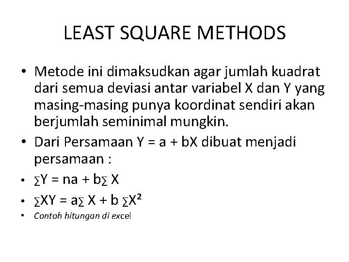 LEAST SQUARE METHODS • Metode ini dimaksudkan agar jumlah kuadrat dari semua deviasi antar