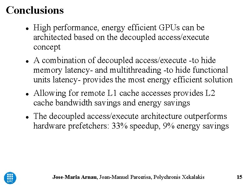 Conclusions High performance, energy efficient GPUs can be architected based on the decoupled access/execute