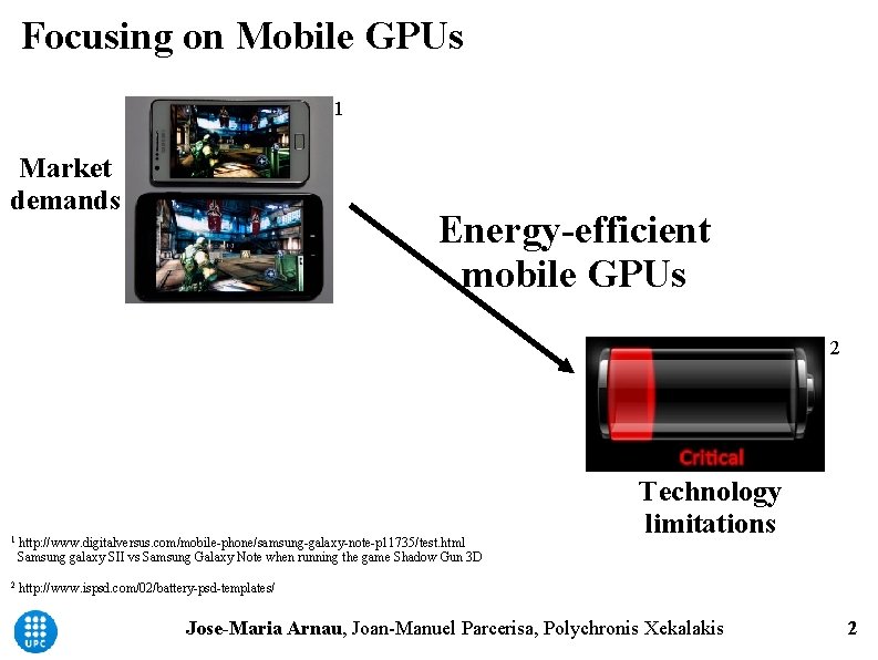 Focusing on Mobile GPUs 1 Market demands Energy-efficient mobile GPUs 2 1 http: //www.