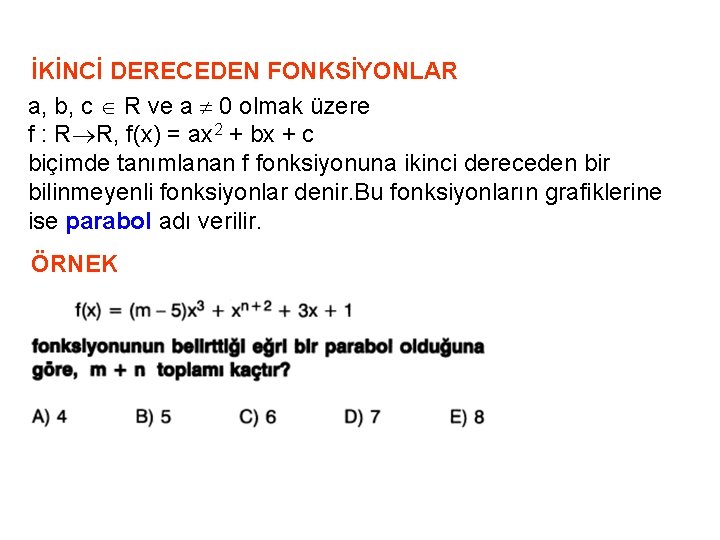 İKİNCİ DERECEDEN FONKSİYONLAR a, b, c R ve a 0 olmak üzere f :