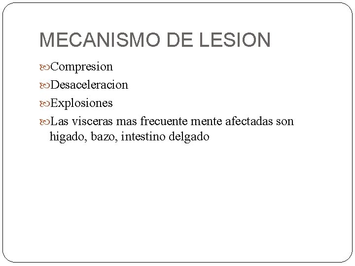 MECANISMO DE LESION Compresion Desaceleracion Explosiones Las visceras mas frecuente mente afectadas son higado,