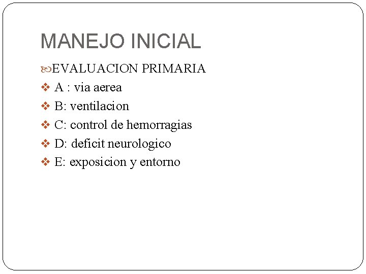 MANEJO INICIAL EVALUACION PRIMARIA v A : via aerea v B: ventilacion v C: