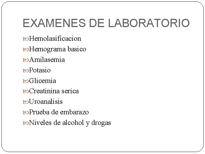 EXAMENES DE LABORATORIO Hemolasificacion Hemograma basico Amilasemia Potasio Glicemia Creatinina serica Uroanalisis Prueba de