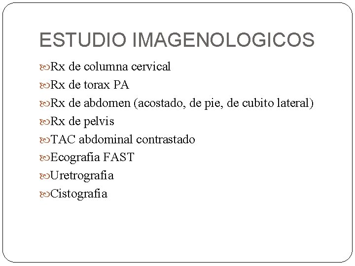 ESTUDIO IMAGENOLOGICOS Rx de columna cervical Rx de torax PA Rx de abdomen (acostado,