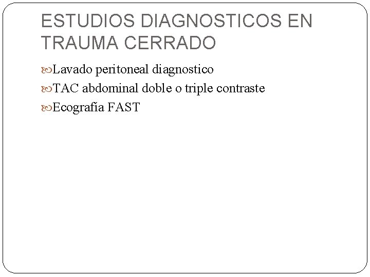 ESTUDIOS DIAGNOSTICOS EN TRAUMA CERRADO Lavado peritoneal diagnostico TAC abdominal doble o triple contraste