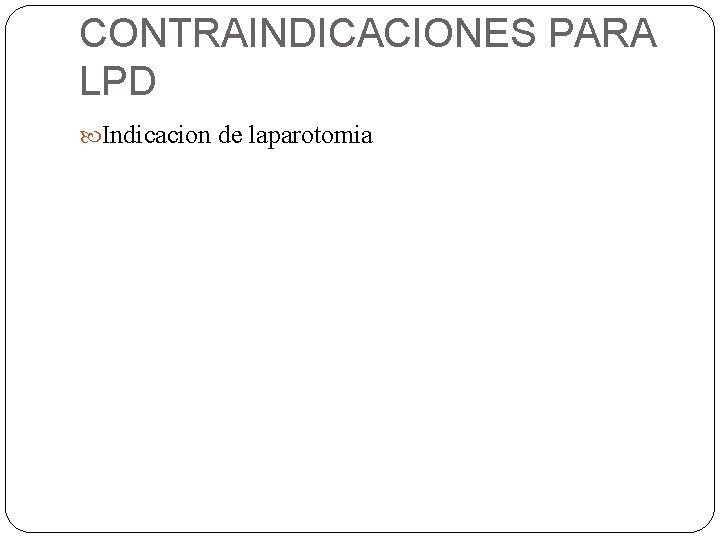 CONTRAINDICACIONES PARA LPD Indicacion de laparotomia 