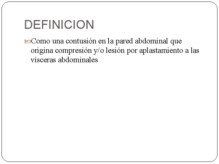 DEFINICION Como una contusión en la pared abdominal que origina compresión y/o lesión por