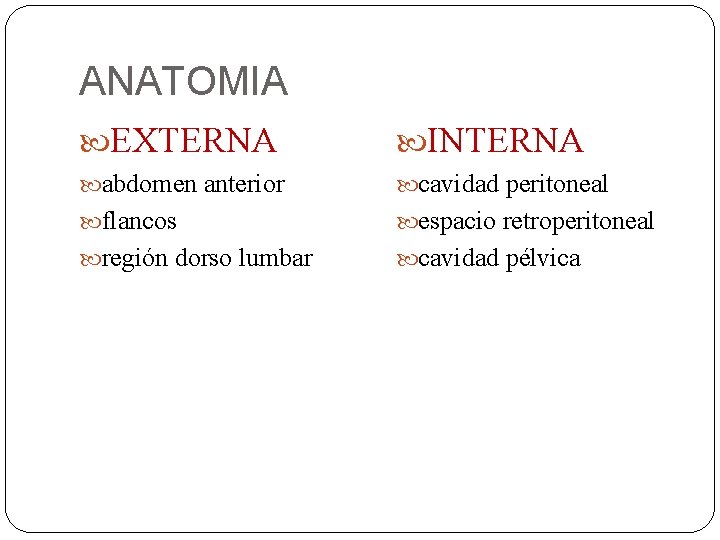 ANATOMIA EXTERNA INTERNA abdomen anterior cavidad peritoneal flancos espacio retroperitoneal región dorso lumbar cavidad