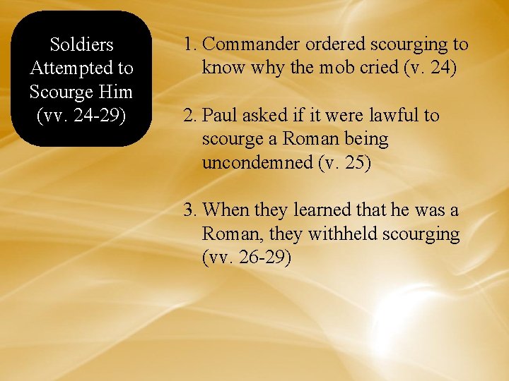 Soldiers Attempted to Scourge Him (vv. 24 -29) 1. Commander ordered scourging to know