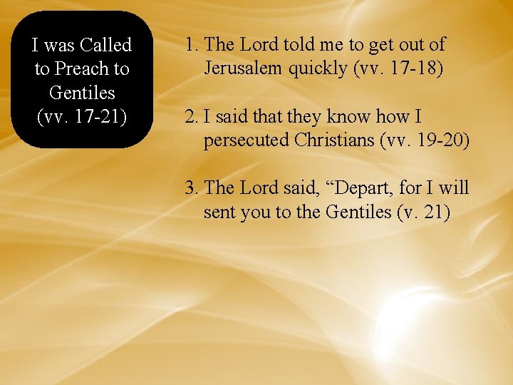 I was Called to Preach to Gentiles (vv. 17 -21) 1. The Lord told