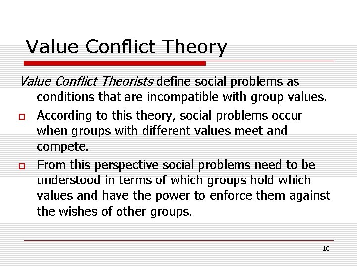 Value Conflict Theory Value Conflict Theorists define social problems as o o conditions that