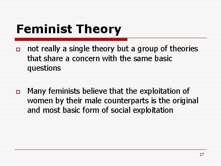 Feminist Theory o o not really a single theory but a group of theories