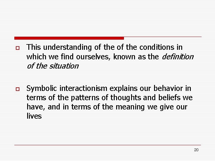 o This understanding of the conditions in which we find ourselves, known as the