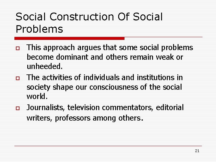 Social Construction Of Social Problems o o o This approach argues that some social