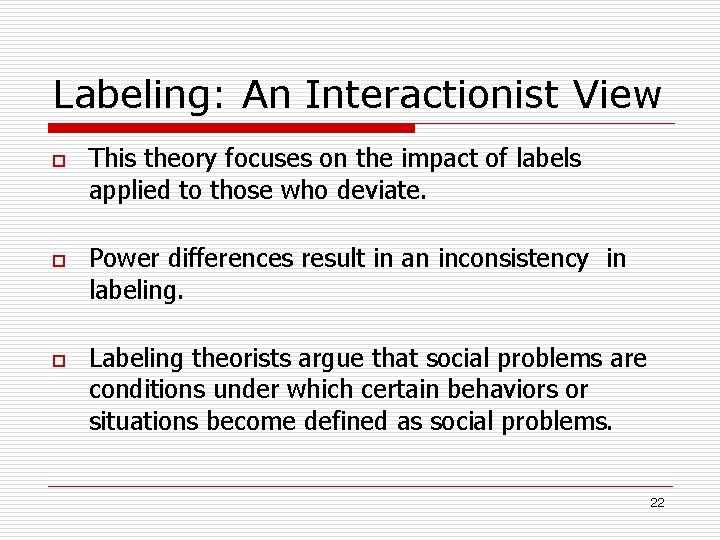 Labeling: An Interactionist View o o o This theory focuses on the impact of