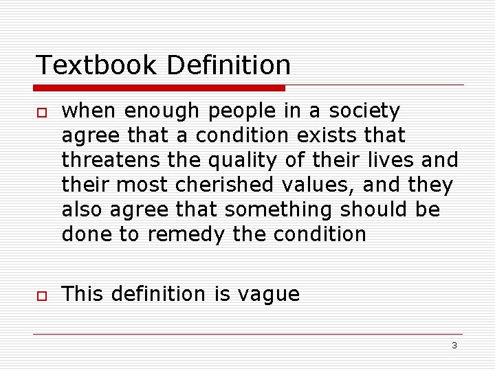 Textbook Definition o o when enough people in a society agree that a condition