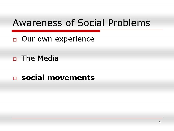 Awareness of Social Problems o Our own experience o The Media o social movements