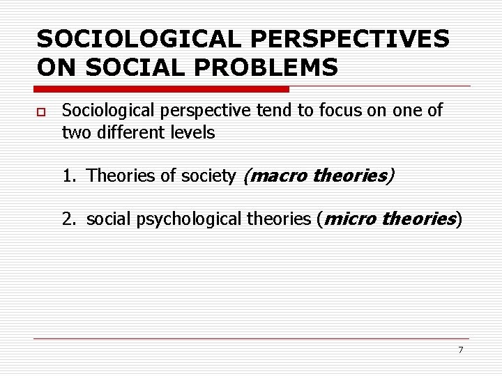 SOCIOLOGICAL PERSPECTIVES ON SOCIAL PROBLEMS o Sociological perspective tend to focus on one of