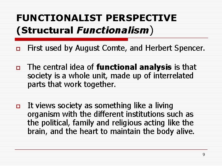 FUNCTIONALIST PERSPECTIVE (Structural Functionalism) o o o First used by August Comte, and Herbert