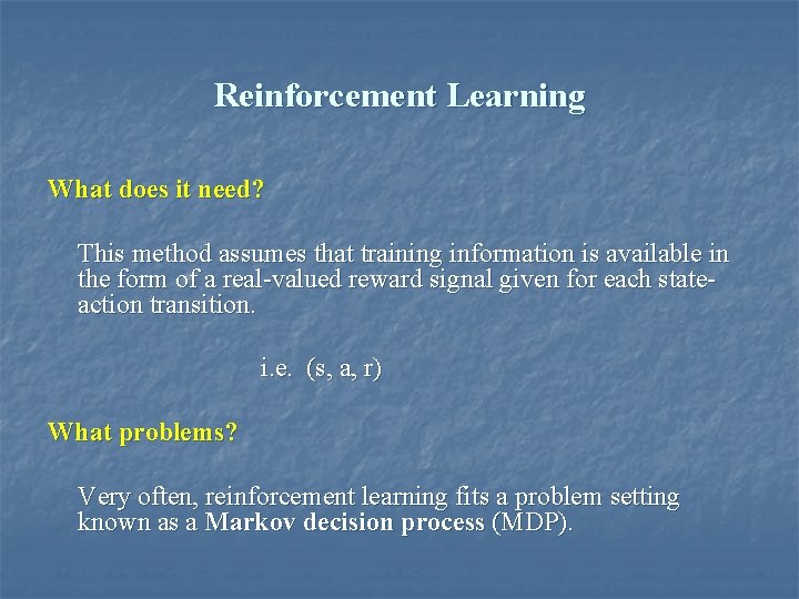 Reinforcement Learning What does it need? This method assumes that training information is available