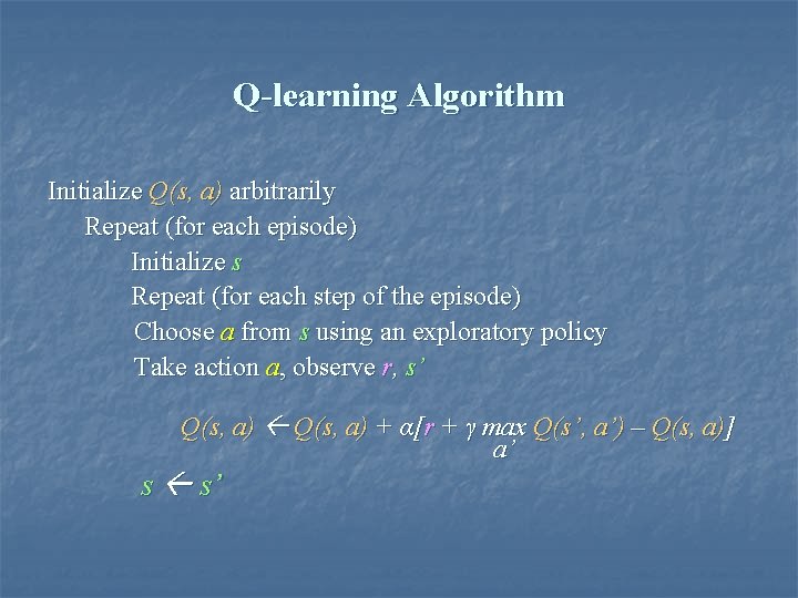 Q-learning Algorithm Initialize Q(s, a) arbitrarily Repeat (for each episode) Initialize s Repeat (for