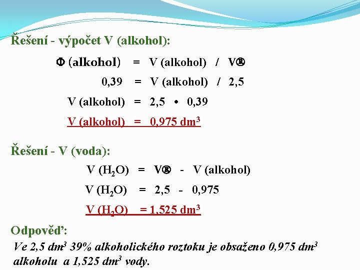 Řešení - výpočet V (alkohol): (alkohol) = V (alkohol) / V 0, 39 =