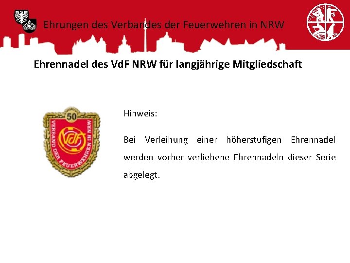 Ehrungen des Verbandes der Feuerwehren in NRW Ehrennadel des Vd. F NRW für langjährige