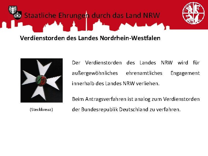 Staatliche Ehrungen durch das Land NRW Verdienstorden des Landes Nordrhein-Westfalen Der Verdienstorden des Landes