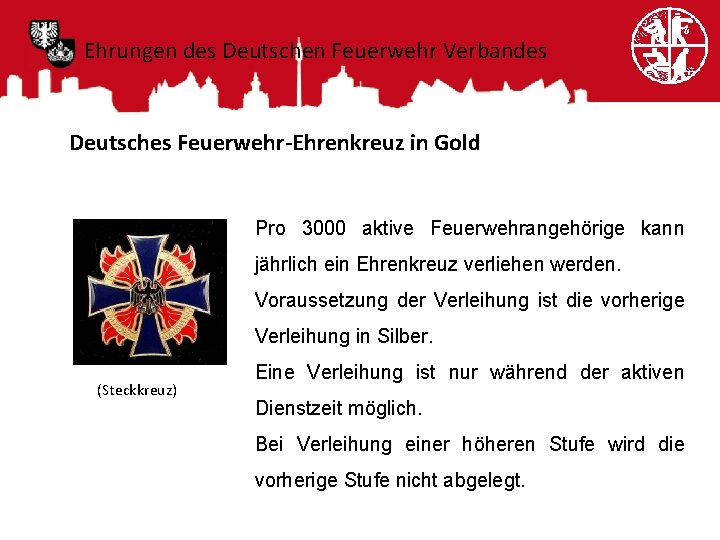 Ehrungen des Deutschen Feuerwehr Verbandes Deutsches Feuerwehr-Ehrenkreuz in Gold Pro 3000 aktive Feuerwehrangehörige kann